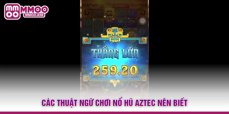 Nổ Hũ Aztec - Hành Trình Chinh Phục Kho Báu Cổ Đại Khủng 3 Các thuật ngữ chơi Nổ hũ Aztec nên biết