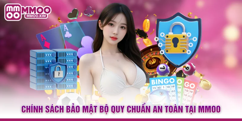 Chính Sách Bảo Mật MMOO - Bảo Vệ Thông Tin Tuyệt Đối 1 Chính sách bảo mật bộ quy chuẩn an toàn tại MMOO