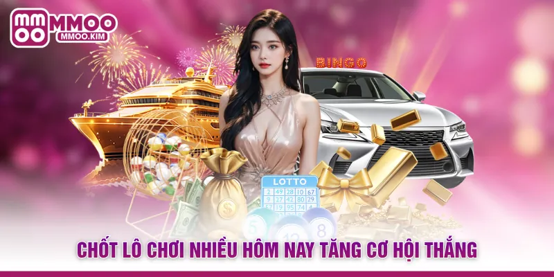 Lô Chơi Nhiều Hôm Nay - Cách Lọc Bộ Số Ăn Chắc Từ Cao Thủ 2 Chốt lô chơi nhiều hôm nay tăng cơ hội thắng