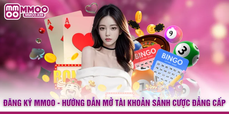 Đăng Ký MMOO - Hướng Dẫn Mở Tài Khoản Sảnh Cược Đẳng Cấp 1 Đăng Ký MMOO - Hướng Dẫn Mở Tài Khoản Sảnh Cược Đẳng Cấp