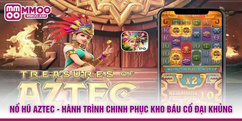 Nổ Hũ Aztec - Hành Trình Chinh Phục Kho Báu Cổ Đại Khủng 1 Nổ Hũ Aztec - Hành Trình Chinh Phục Kho Báu Cổ Đại Khủng