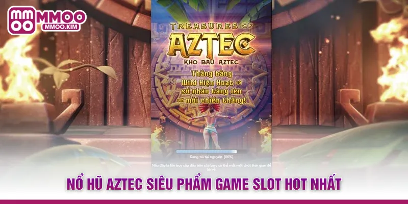 Nổ Hũ Aztec - Hành Trình Chinh Phục Kho Báu Cổ Đại Khủng 2 Nổ hũ Aztec siêu phẩm game slot hot nhất
