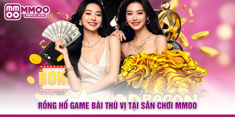 Cách Chơi Rồng Hổ - Luật Đánh Dragon Tiger Cực Dễ Tại MMOO 2 Rồng Hổ game bài thú vị tại sân chơi MMOO